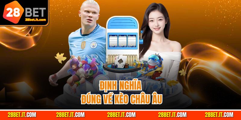 Tìm hiểu về khái niệm kèo Châu Âu