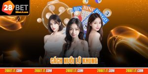 Cách Nuôi Lô Khung - Bí Quyết Thắng Lớn Tại 28BET