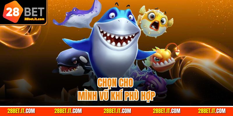 Lựa chọn vũ khí phù hợp là phương án chơi an toàn nhất