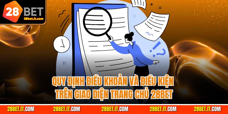 Quy định điều khoản và điều kiện trên giao diện trang chủ 28Bet